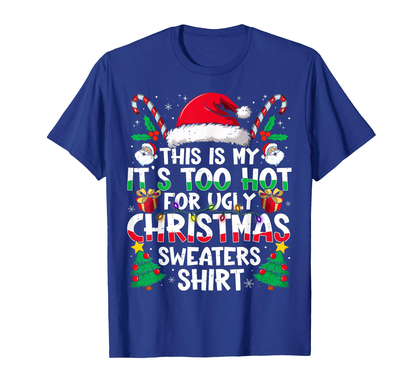 This is My It's Too Hot for Ugly Christmas Sweaters T-Shirt
