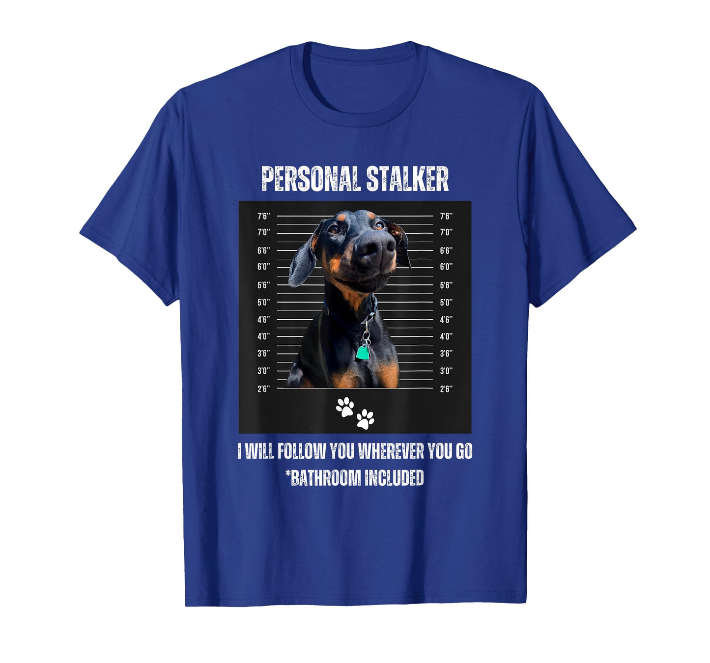 Personal Stalker Funny Doberman Pinscher Dobie Dobe Mom Dad T-Shirt