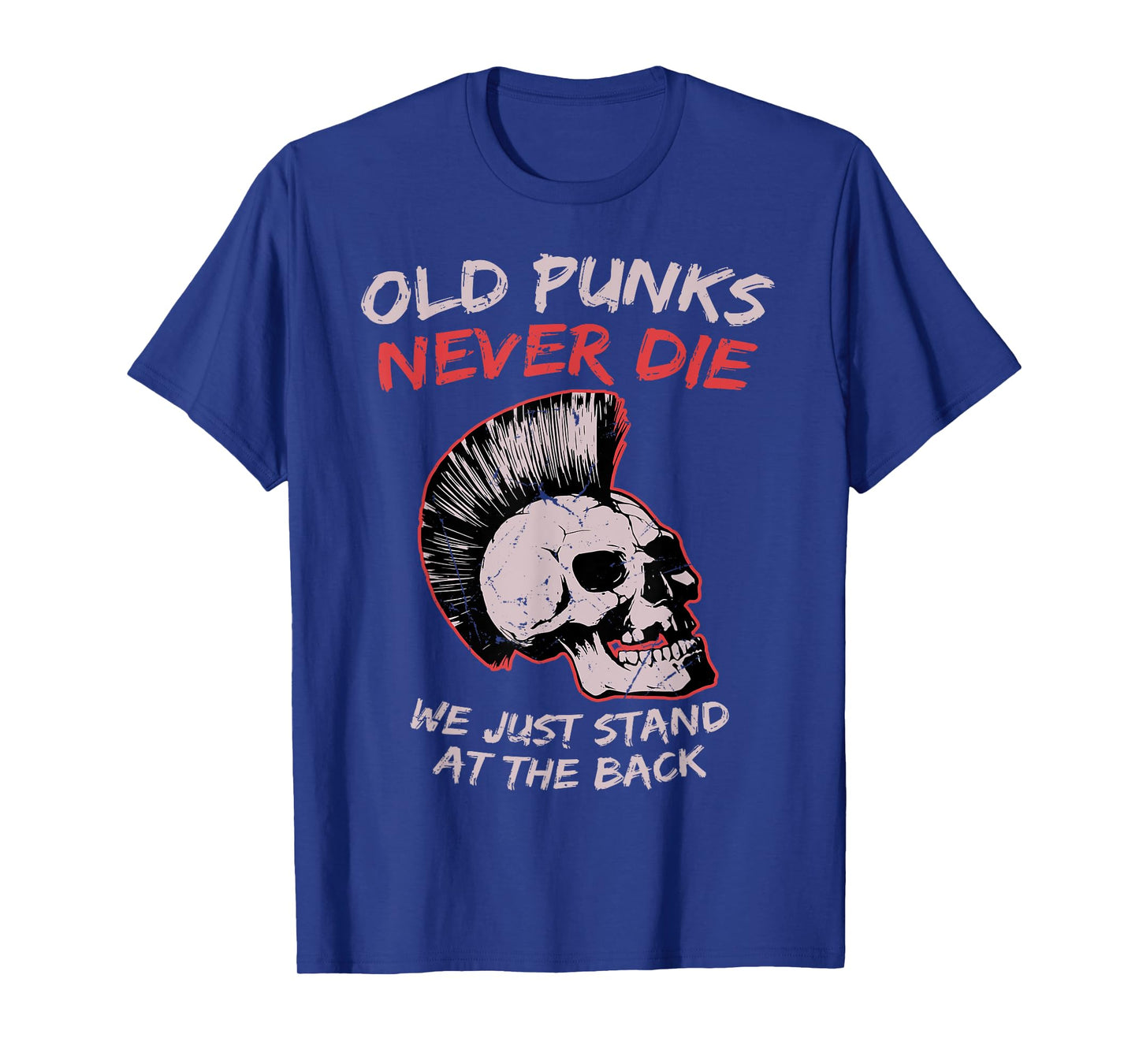 Old Punks Never Die We Just Stand on The Back Rock Music T-Shirt