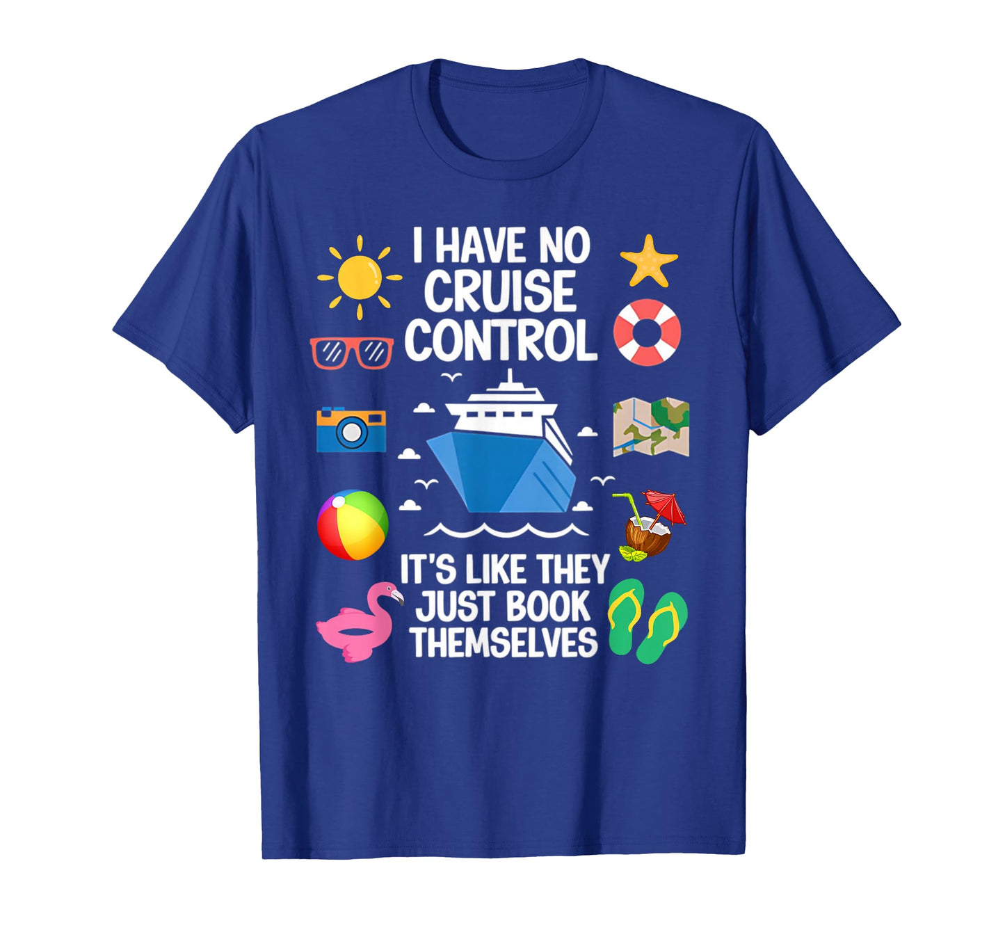 I Have No Control On A Cruise They Book Themselves Cruise T-Shirt