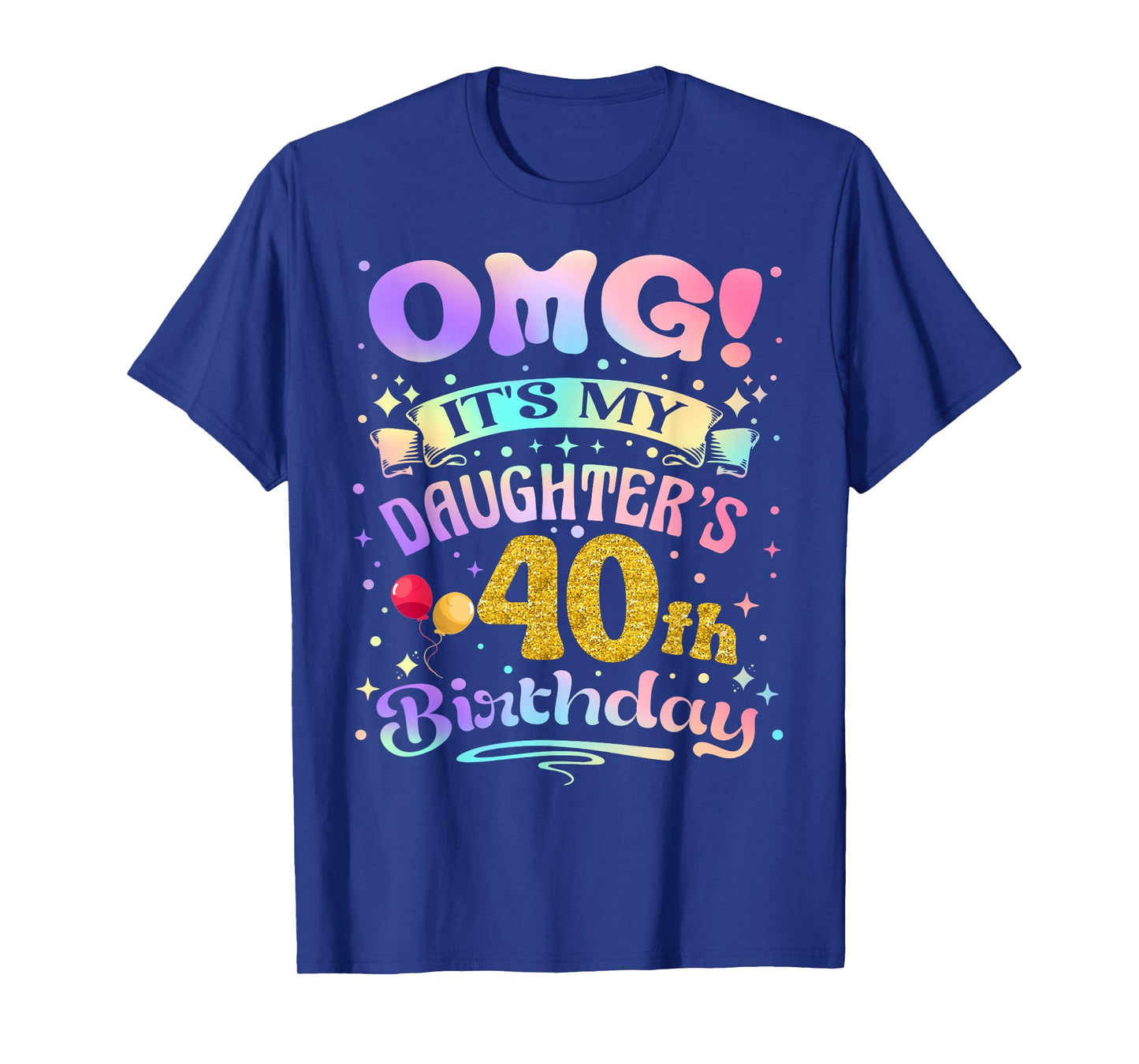 OMG It's My Daughter's 40th Birthday Happy 40 Years Old T-Shirt
