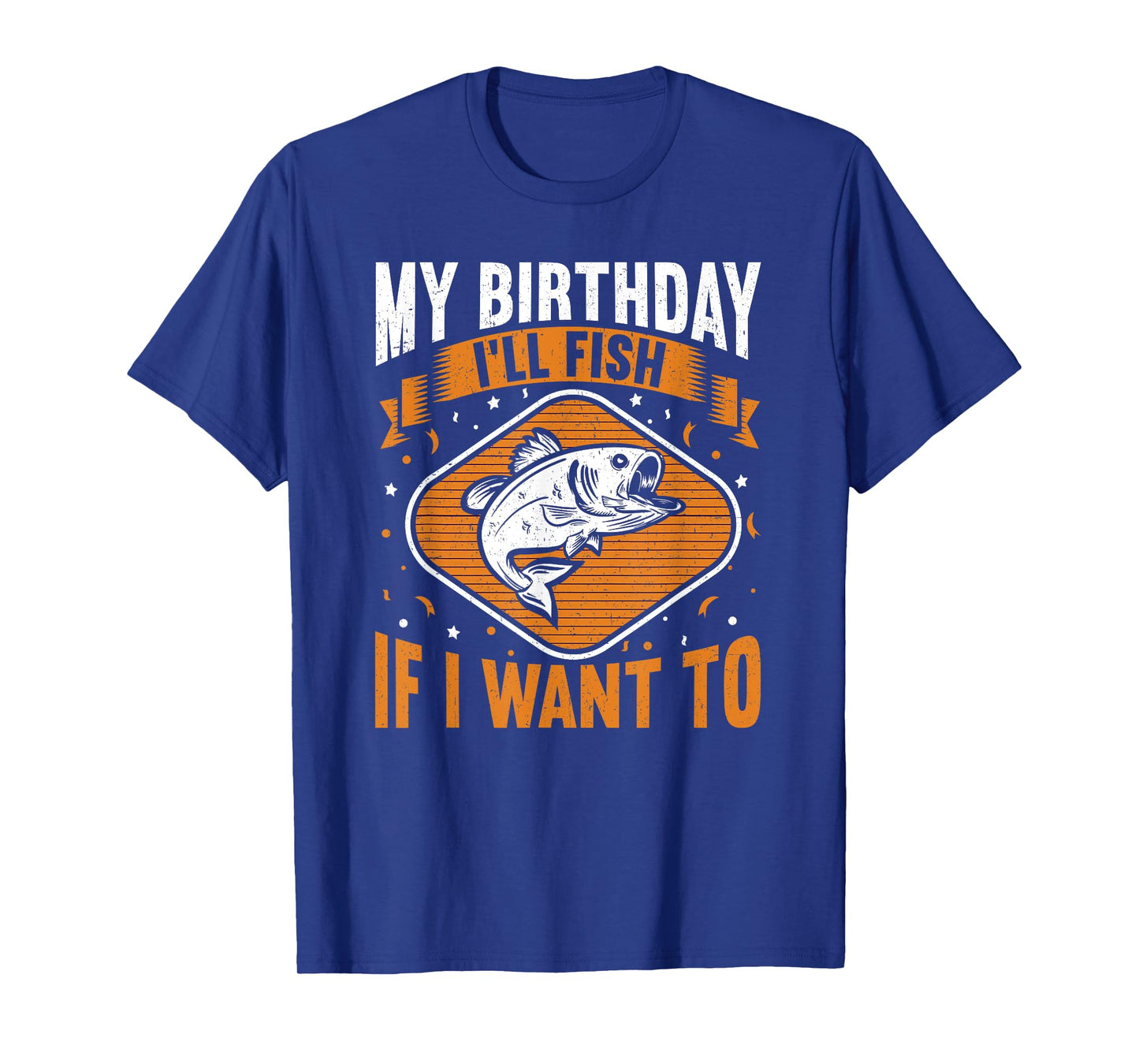 My Birthday I'll Fish If I Want To! Funny Birthday Fishing T-Shirt