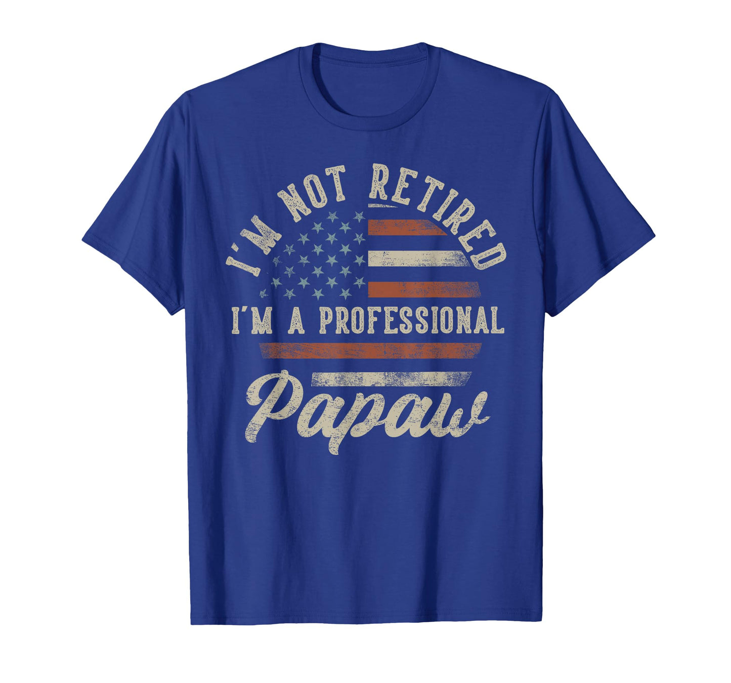 I'm Not Retired I'm A Professional Papaw Funny Retirement T-Shirt