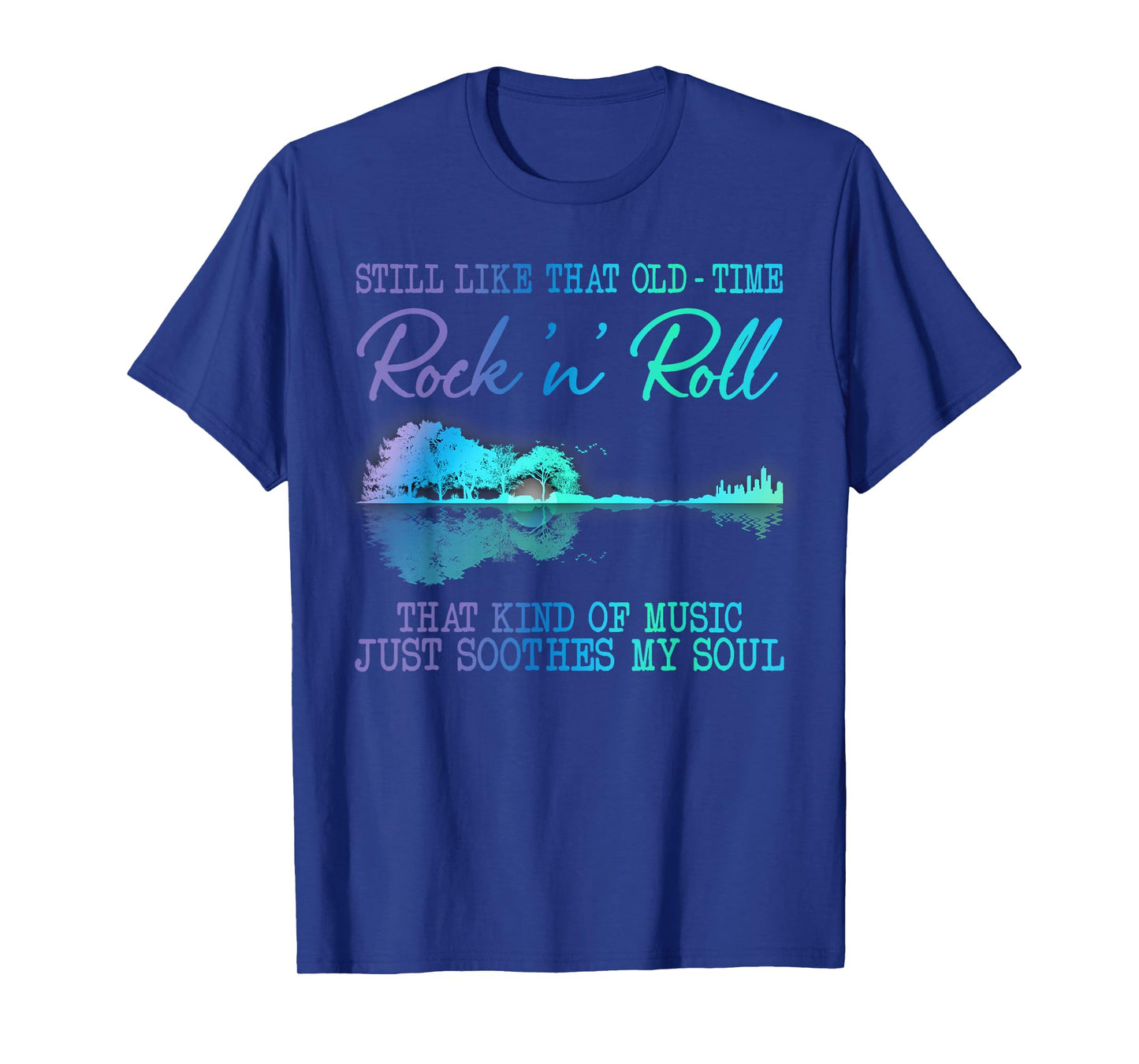 Still Like That Old Time Rock N Roll That Kind Of Music T-Shirt