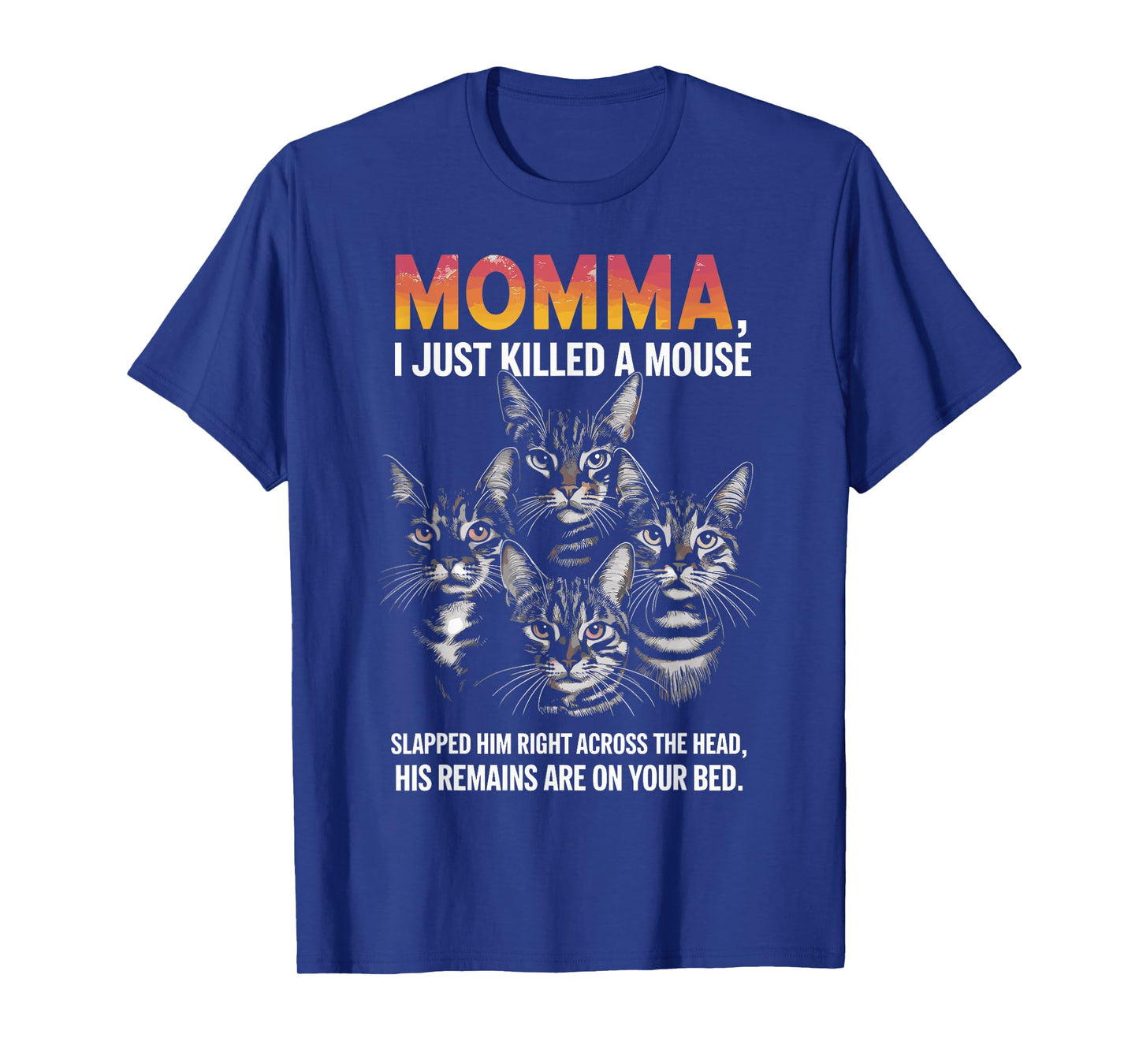 Cat Lovers Humor: Momma, I Just Killed a Mouse Men Women T-Shirt