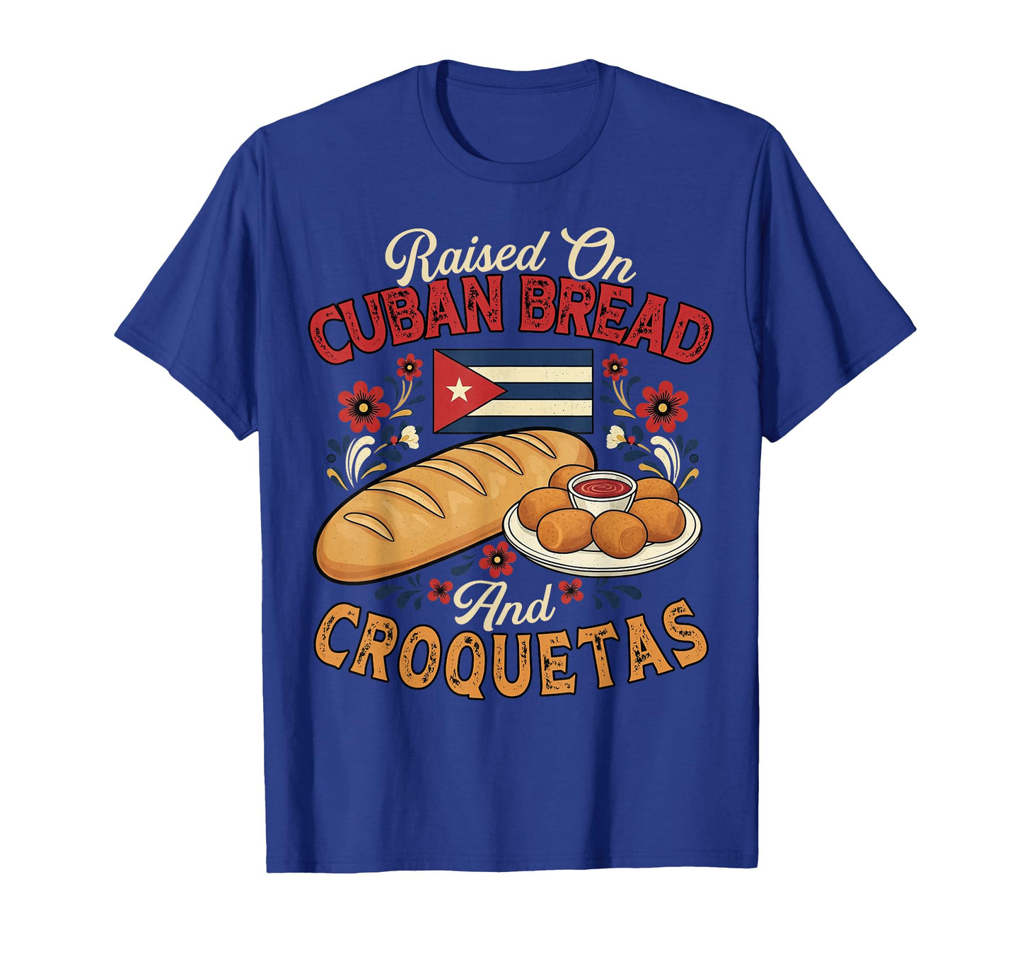 Raised On Cuban Bread and Croquetas Cuban Foodie Bread Lover T-Shirt