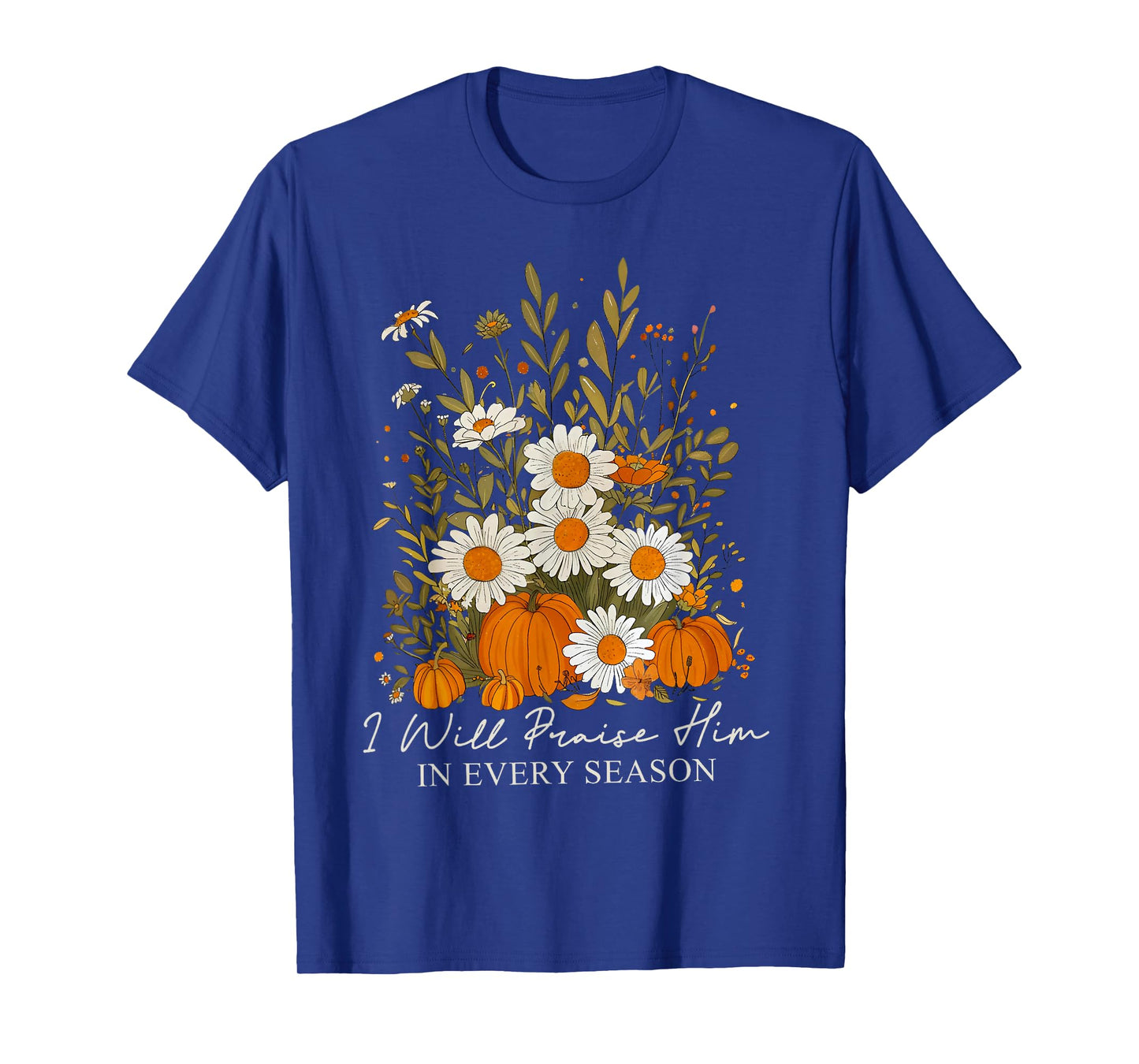 I Will Praise Him In Every Season Pumpkin Wildflower Autumn T-Shirt