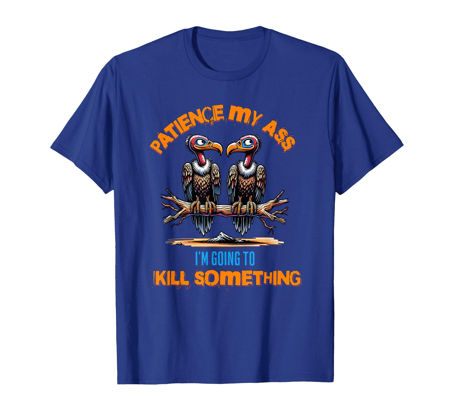 Funny Vultures s " Patience My Ass" s Adult Joke T-Shirt