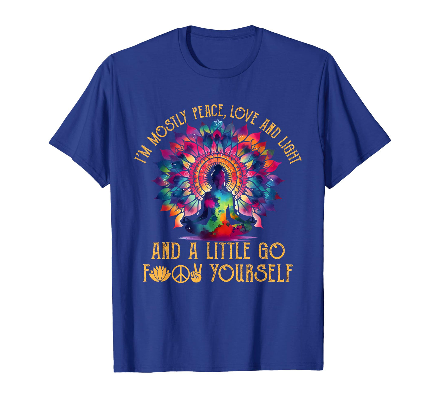 I'm Mostly Peace Love And Light & Little Go F Yourself Yoga T-Shirt
