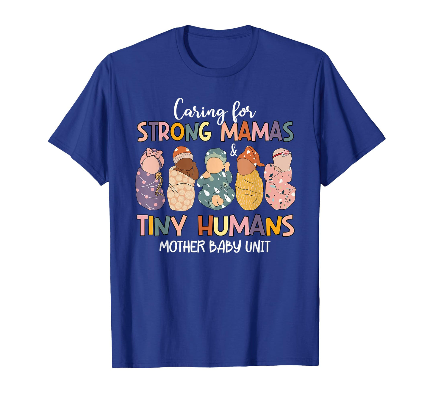 Caring For Strong Mamas & Tiny Humans Mother Baby Unit T-Shirt