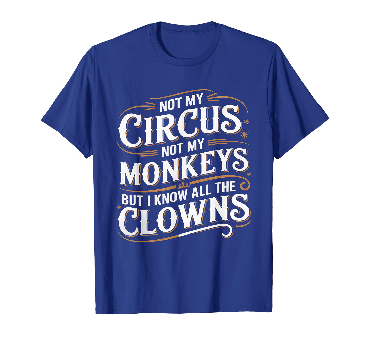 Not My Circus Not My Monkeys But I Know All The Clowns Funny T-Shirt