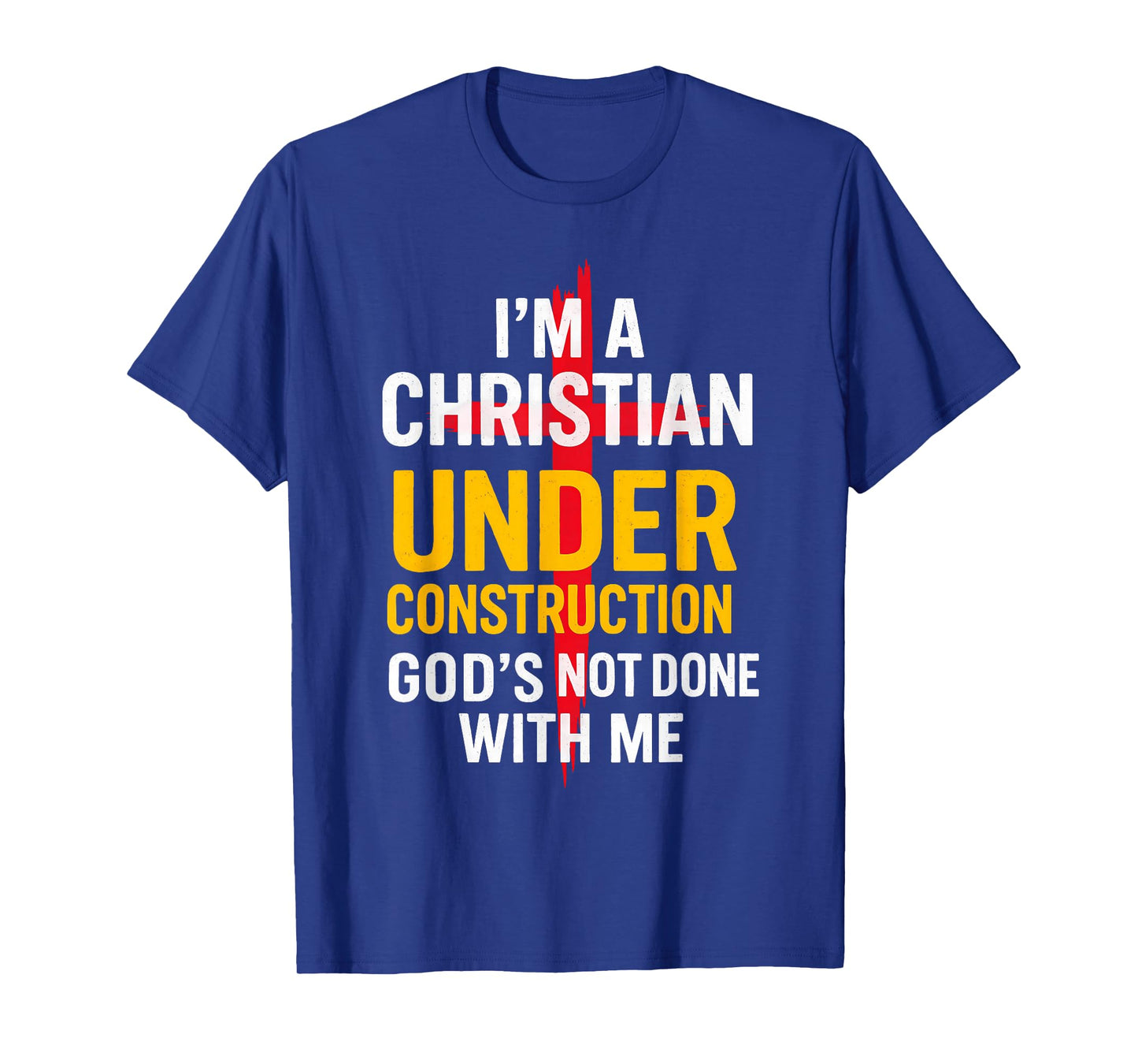 I Am A Christian Under Construction God's Not Done T-Shirt