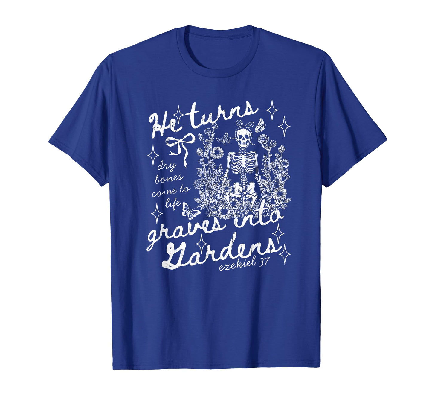 He Turns Graves Into Gardens, Ezekiel 37 T-Shirt
