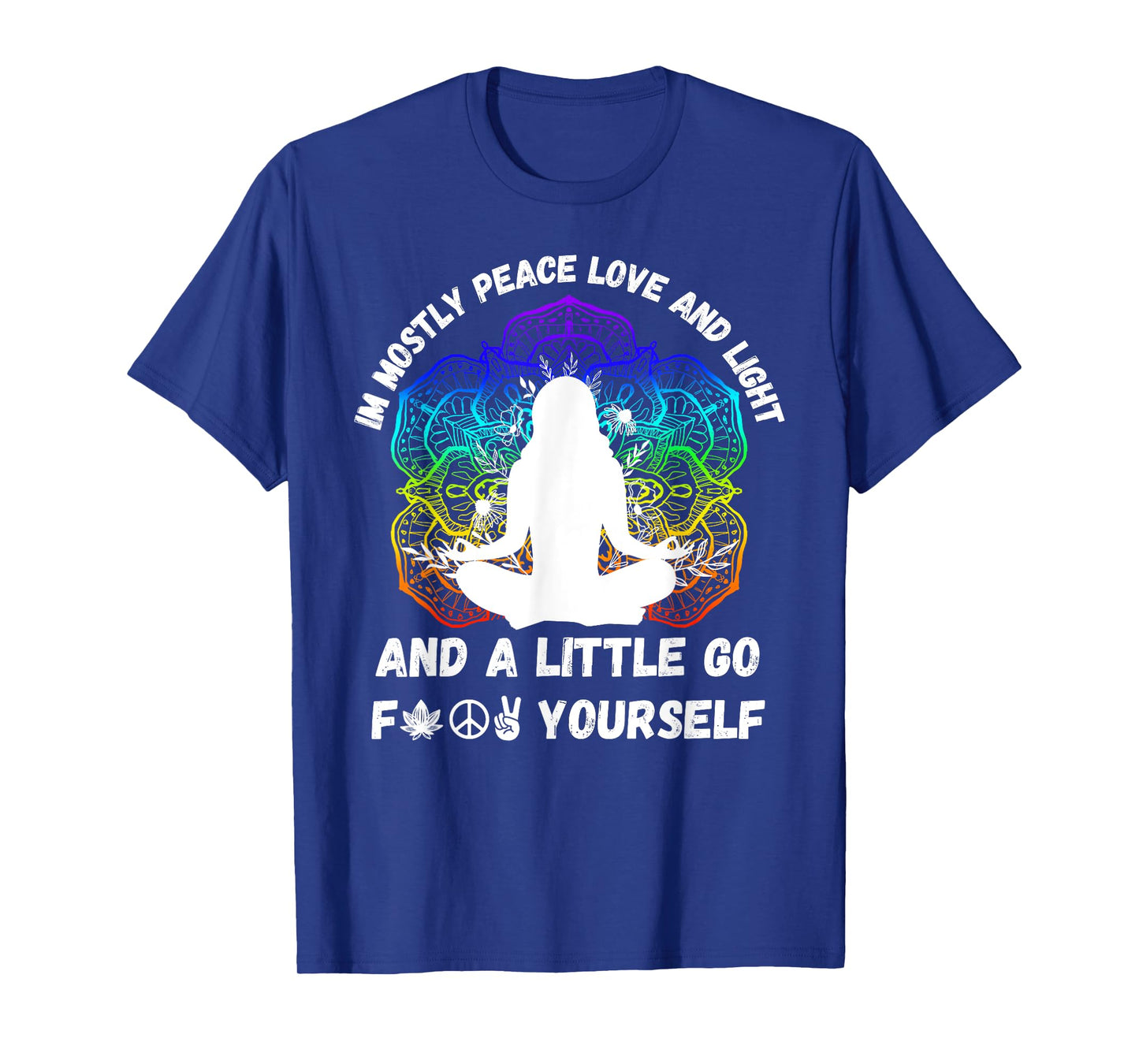 I'm Mostly Peace Love And Light & Little Go F Yourself Yoga T-Shirt