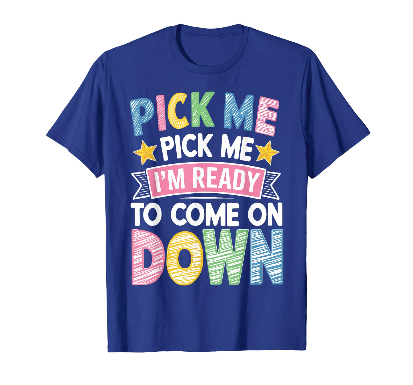 Pick Me Im Ready to Come On Down T-Shirt