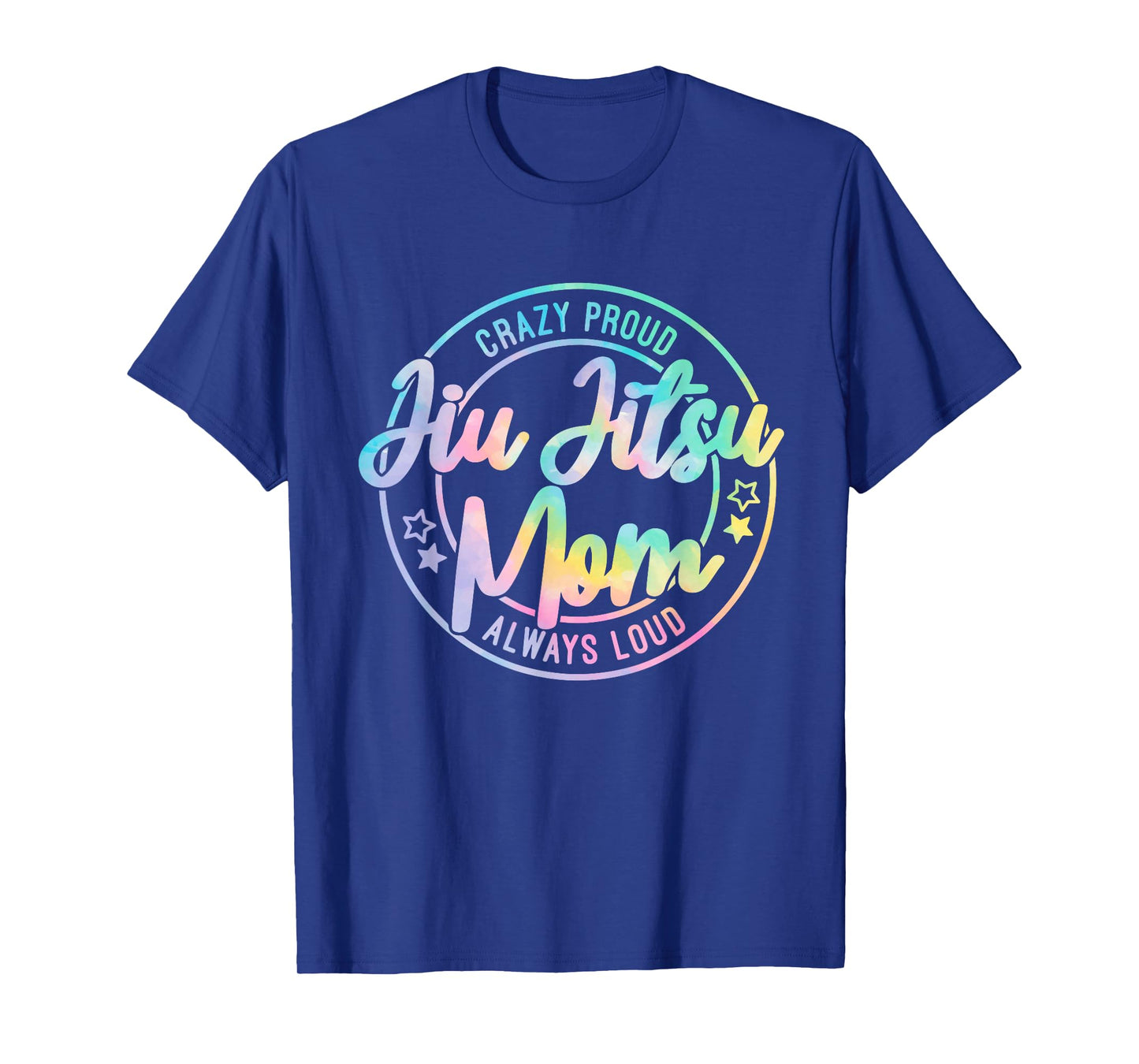 Crazy Proud Jiu Jitsu Mom Tie Dye Always Loud Mother's Day T-Shirt
