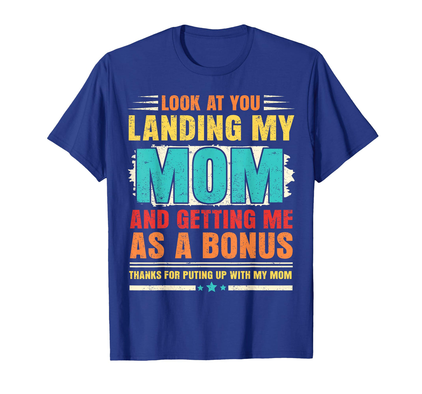 Look At You Landing My Mom And Getting Me As A Bonus Stepdad T-Shirt