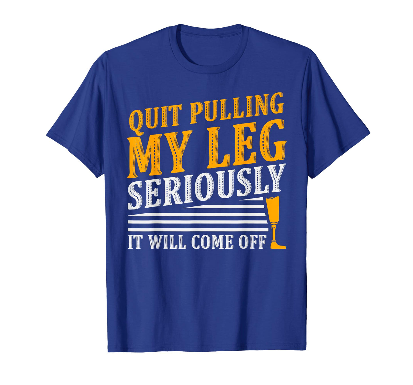 It Will Come Off Amputee Prosthetic Leg Arm T-Shirt