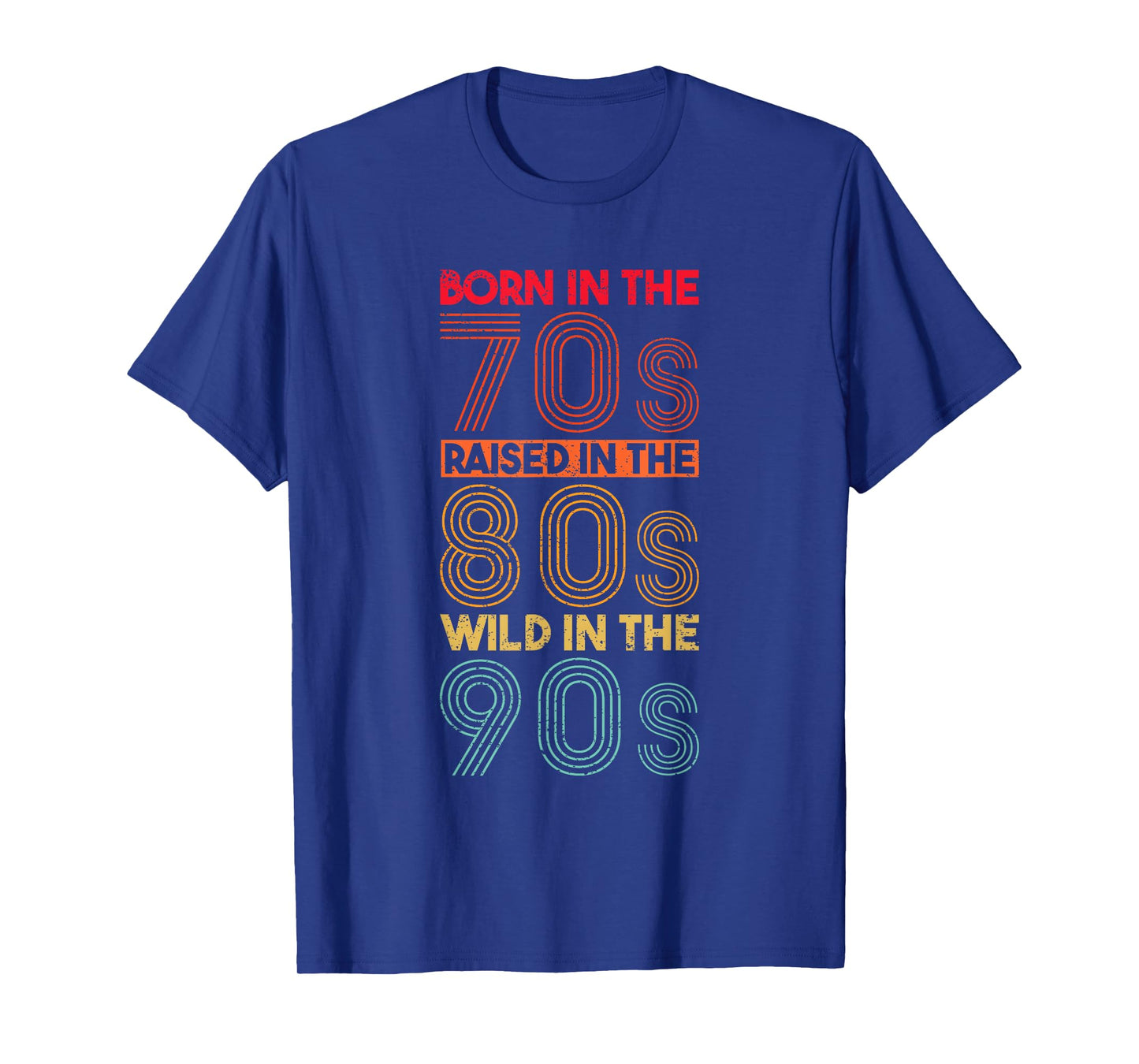 Born In The 70s - Raised In The 80s - Wild In The 90s T-Shirt