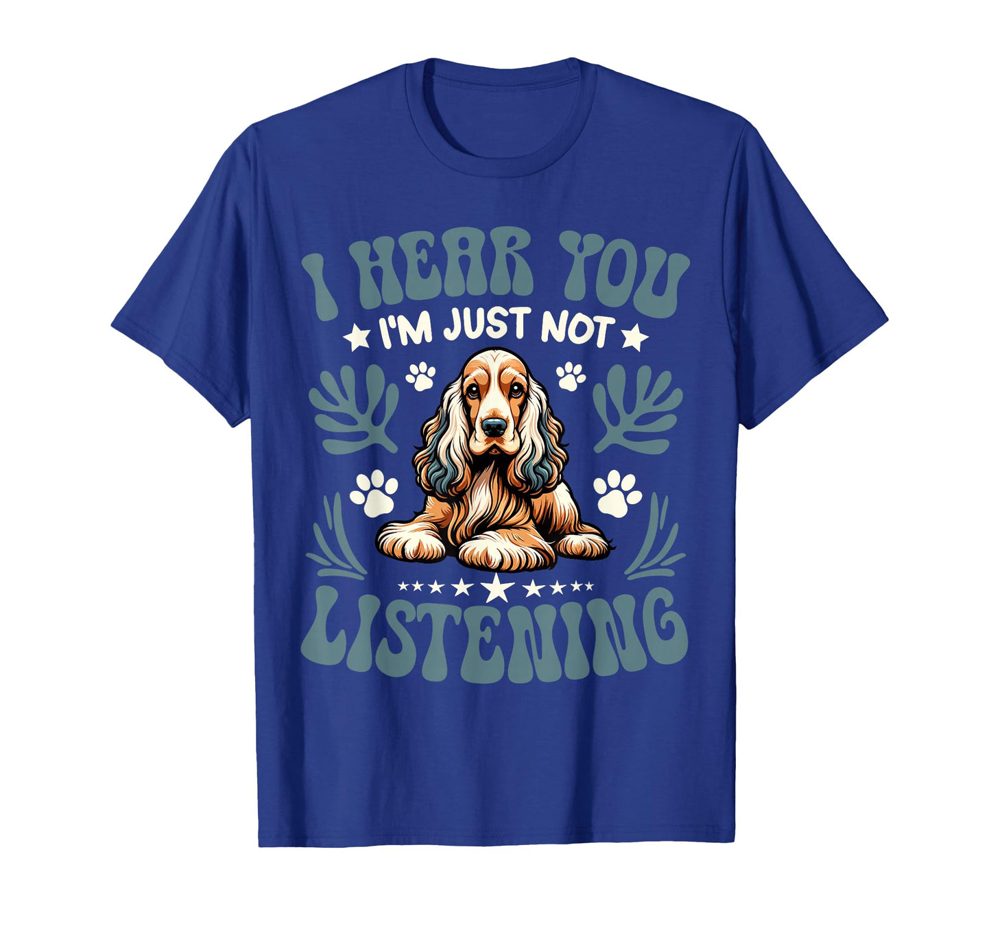 Cocker Spaniel I Hear You I'm Just Not Listening Dog Owner T-Shirt
