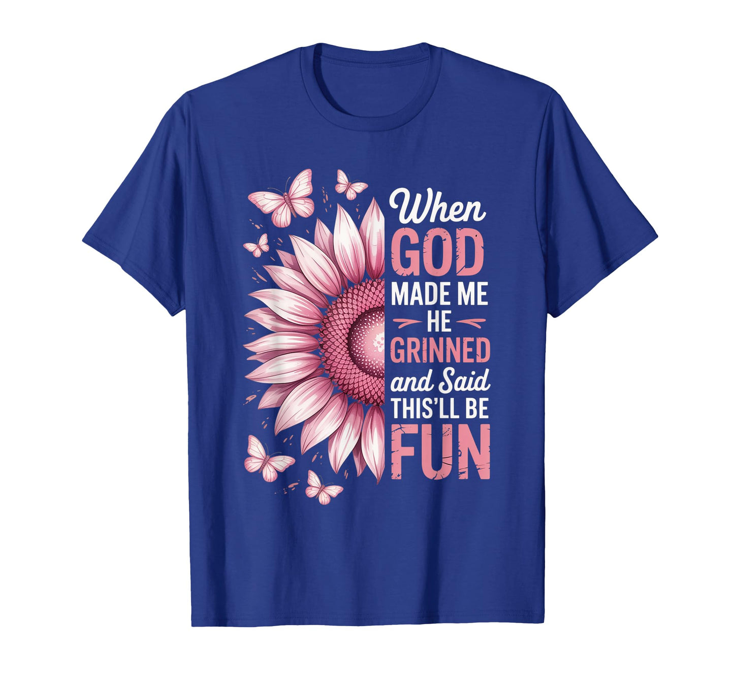 When God Made Me He Grinned Said This'll Be Fun Sarcastic T-Shirt