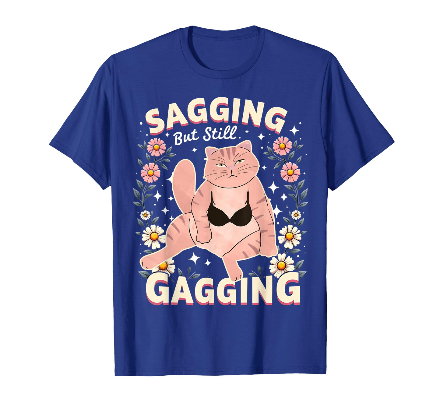 Sagging But Still Gagging Raunchy Dirty Gag Shirts for Women T-Shirt
