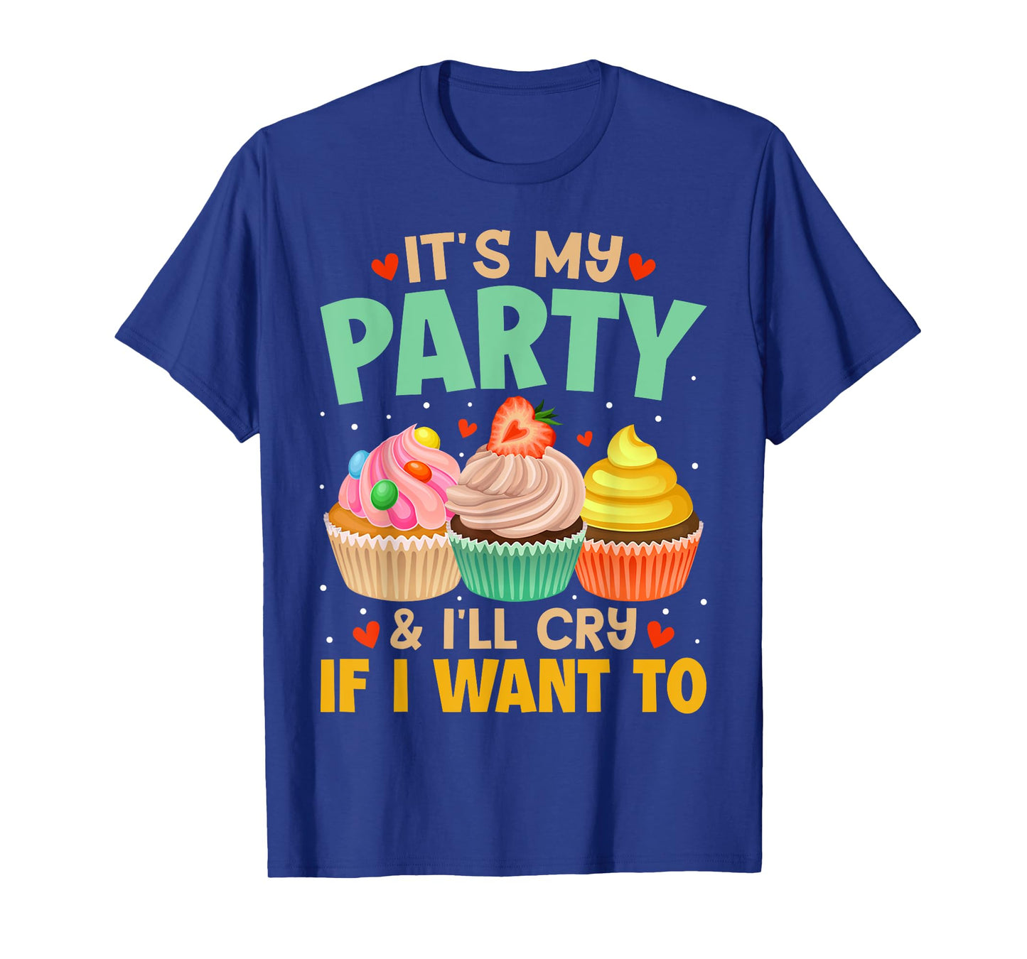 It's My Party And I'll Cry If I Want To Shirt Funny Gift T-Shirt