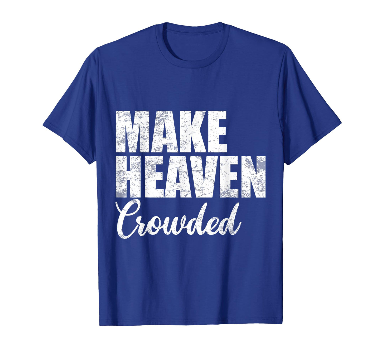 Make Heaven Crowded Christian Faith Bible Verse Men Women T-Shirt