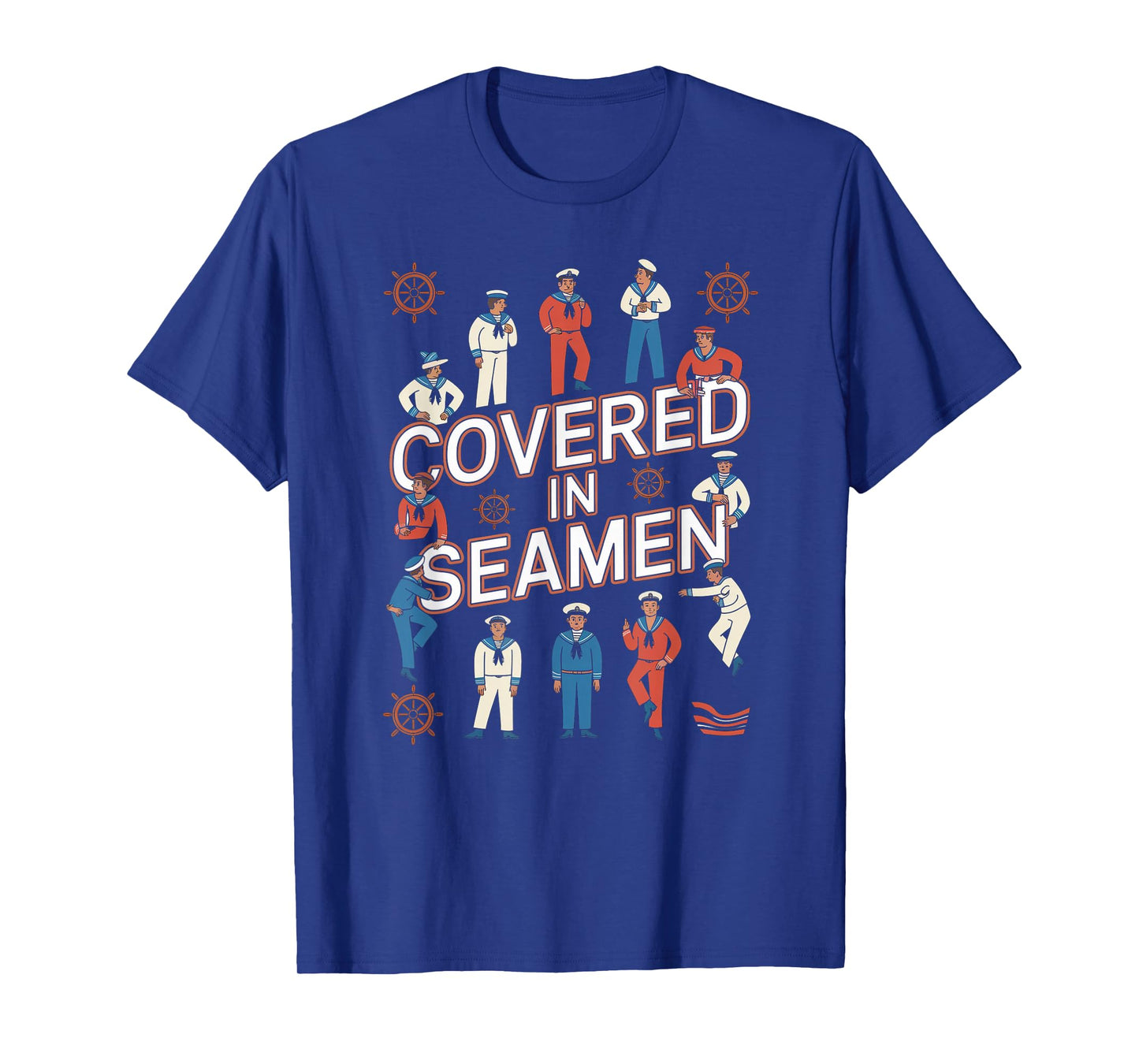 Covered In Seamen Joke Sarcastic Wife Women Mom Sassy Humor T-Shirt