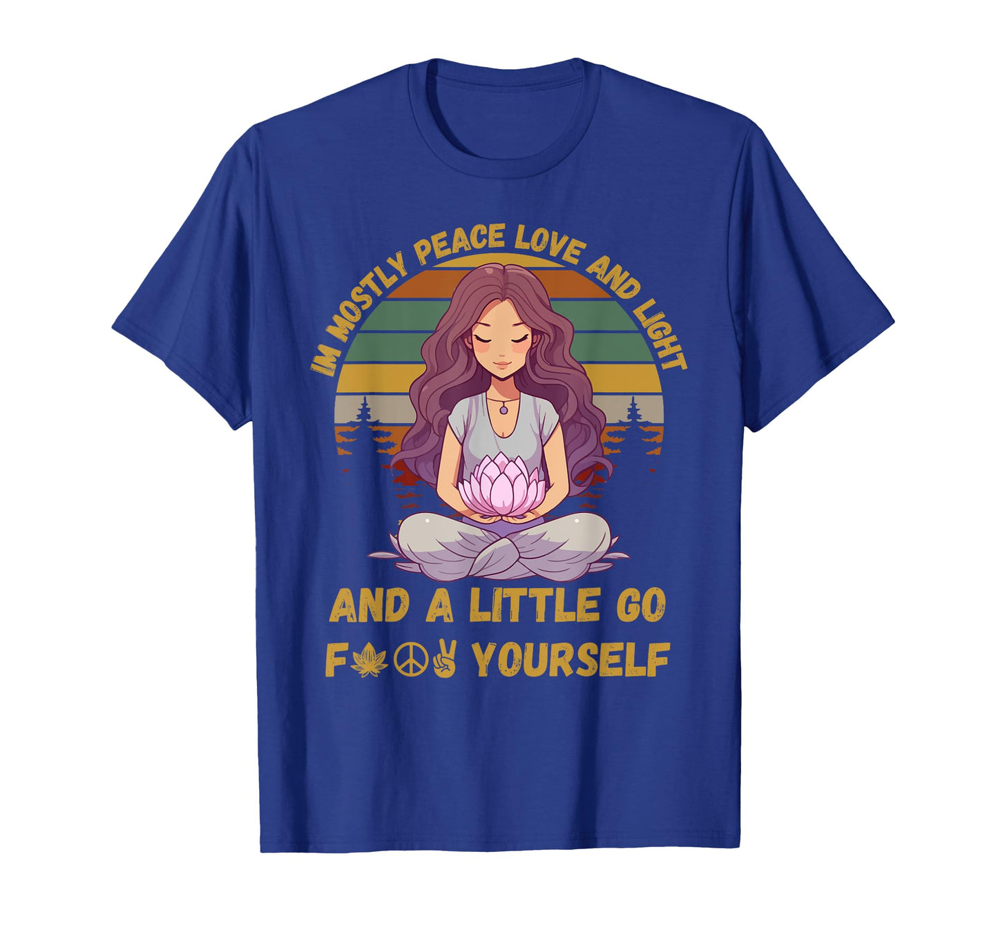 I'm Mostly Peace Love And Light & Little Go F Yourself Yoga T-Shirt