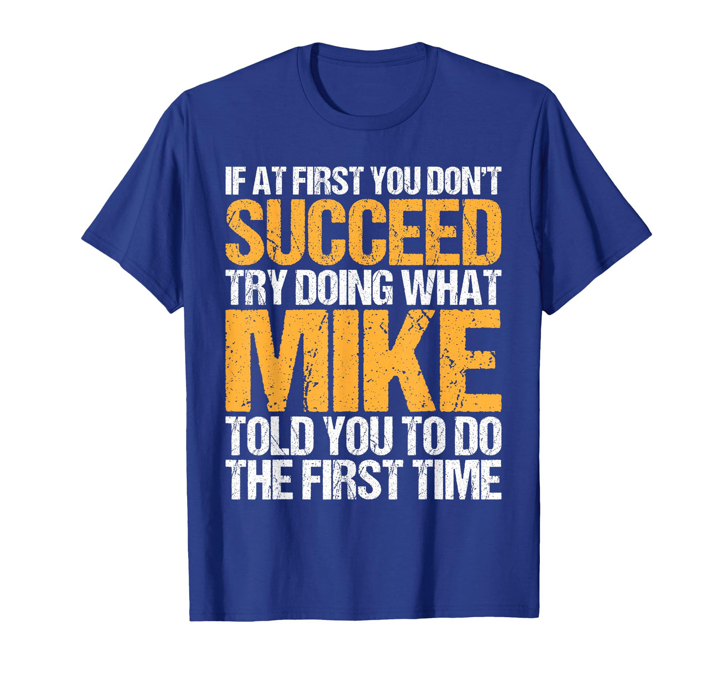 Funny If At First You Don't Succeed Try Doing What Mike T-Shirt