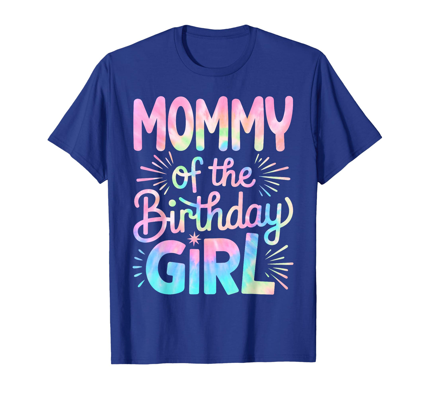 Mommy of The Birthday Girl Tie Dye Colorful Mom Bday Girl T-Shirt
