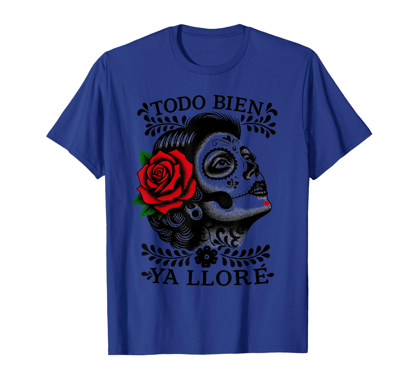 Todo Bien Ya Lloré Sugar Skull Day of The Dead T-Shirt