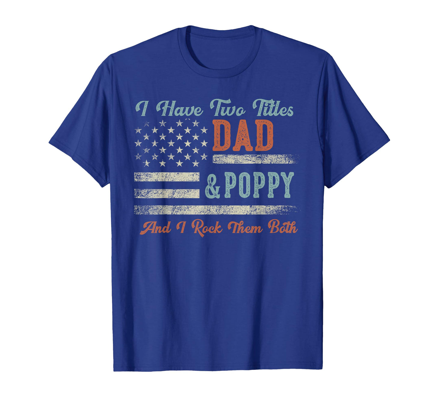 I Have Two Titles Dad & Poppy I Rock Them Both - Poppy T-Shirt