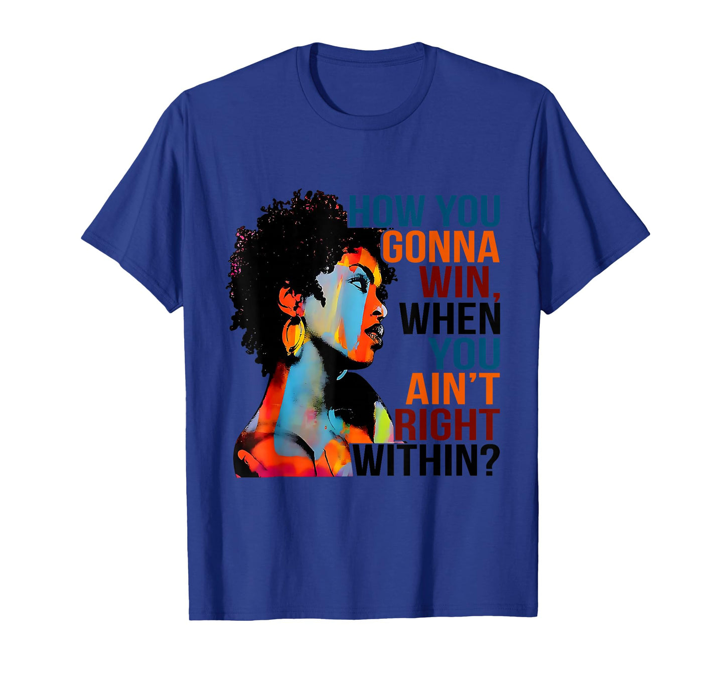 Black History How You Gonna Win When You Ain't Right Within? T-Shirt
