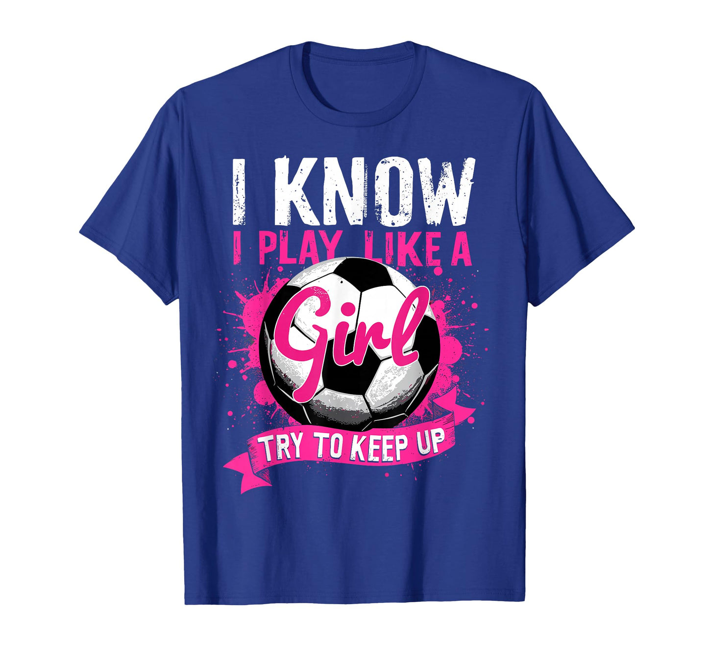 Know I Play Like A Girl Soccer T-Shirt