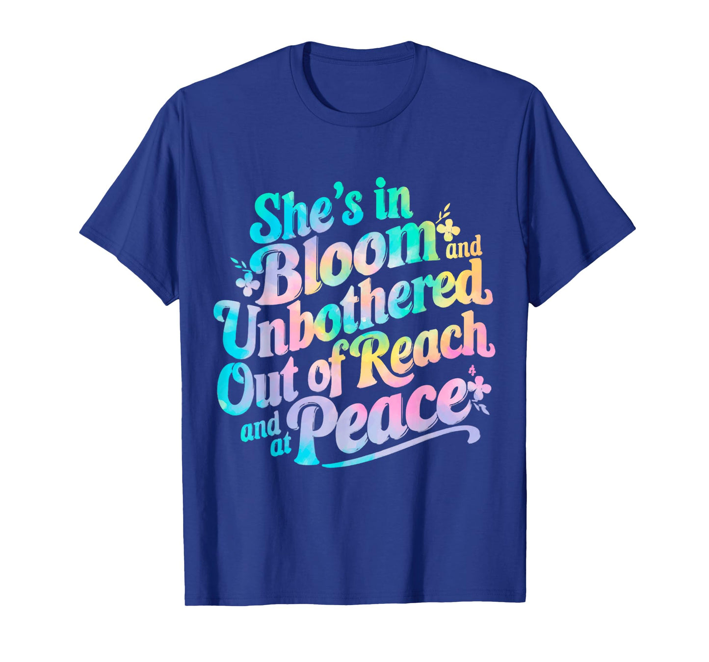 She’s In Bloom And Unbothered Out Of Reach And At Peace T-Shirt