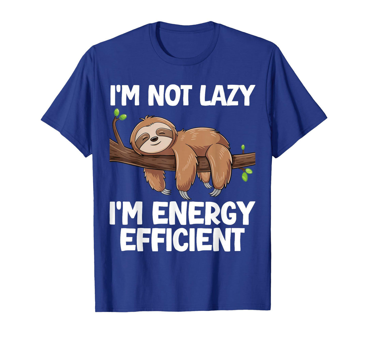 I'm Not Lazy I'm Energy Efficient Sloth T-Shirt