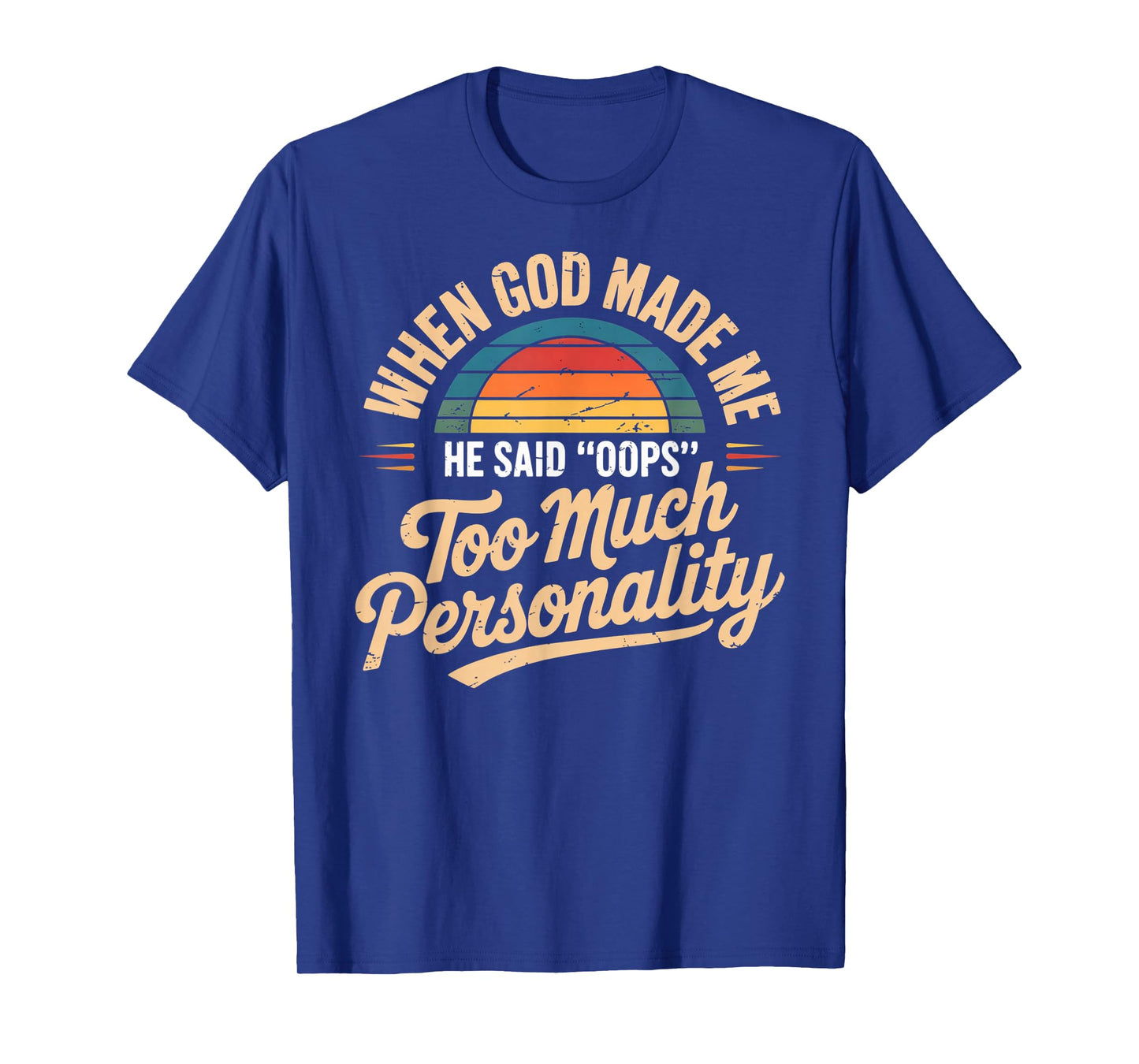 When God Made Me He Said Oops Too Much Personality T-Shirt
