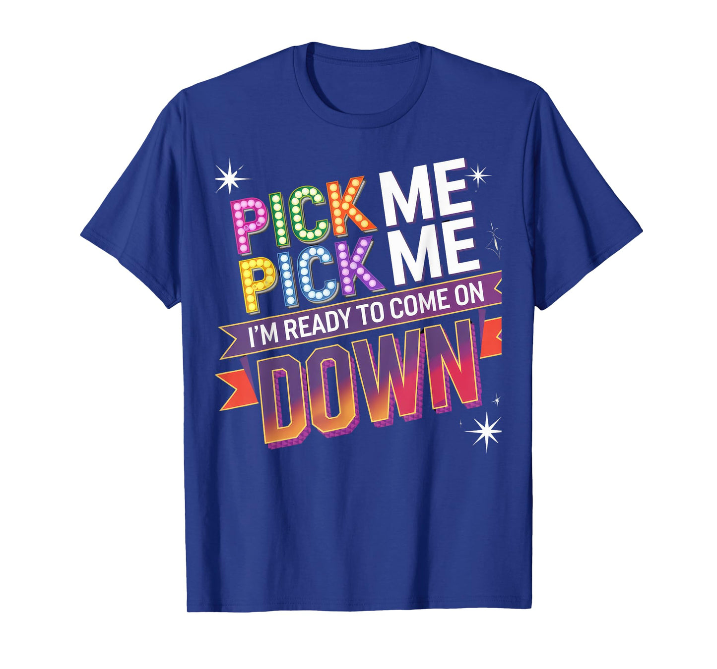 Pick Me I'm Ready To Come On Down Fun Contest T-Shirt