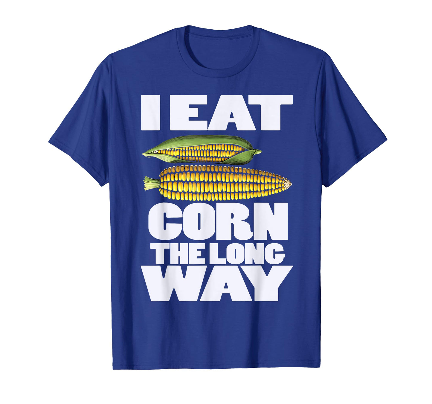 Cute I Eat Corn The Long Way Inappropriate Embarrassing T-Shirt