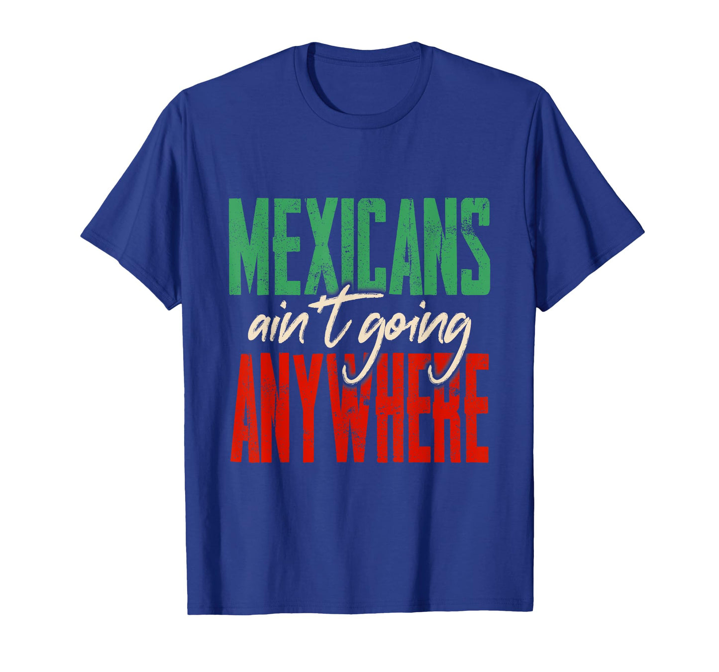 Mexicans Aren't Going Anywhere Cinco De Mayo Mexican Proud T-Shirt