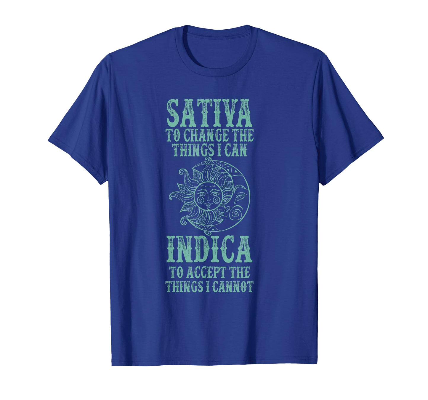 Sativa To Change The Things I Can Indica To Accept The Thing T-Shirt