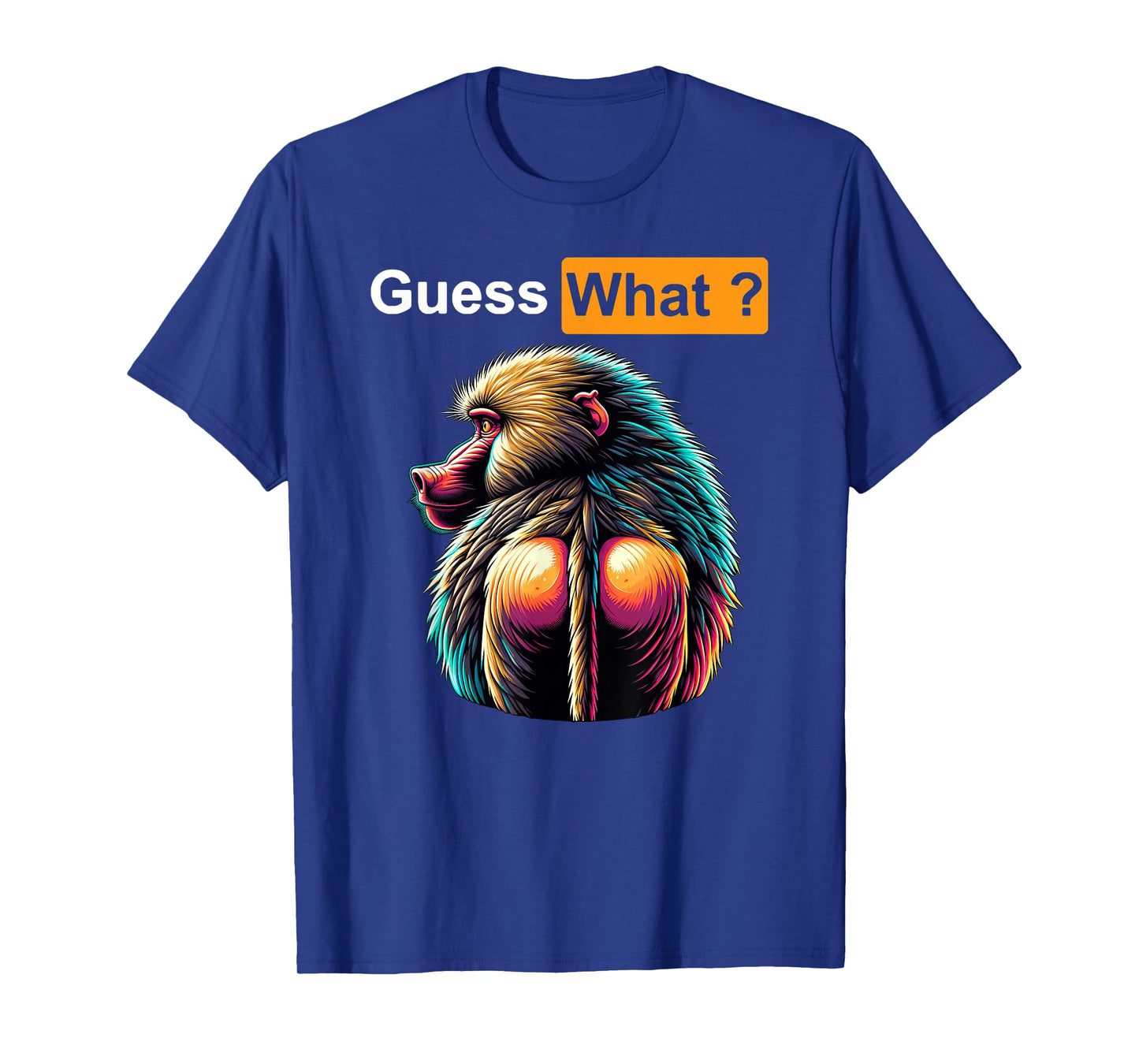 Guess What Baboon Butt T-Shirt