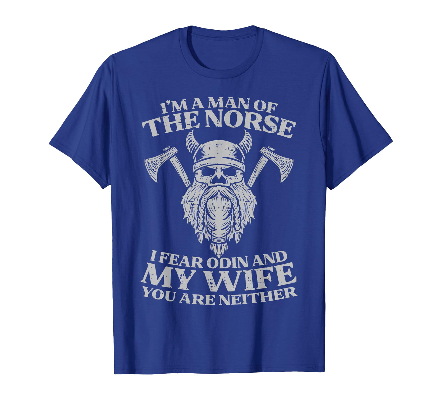 Viking Im Man Of Norse I Fear Odin Wife Funny Norse Joke Men T-Shirt