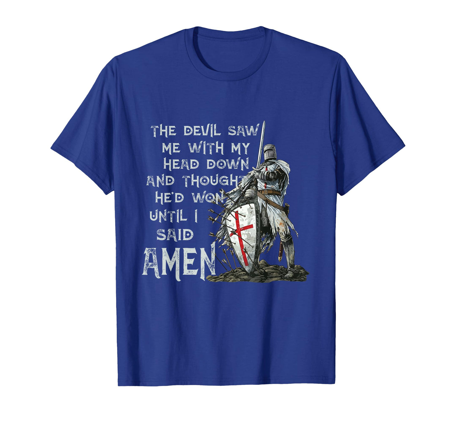 The Devil Saw Me With My Head Down Thought He'd Won Knights T-Shirt