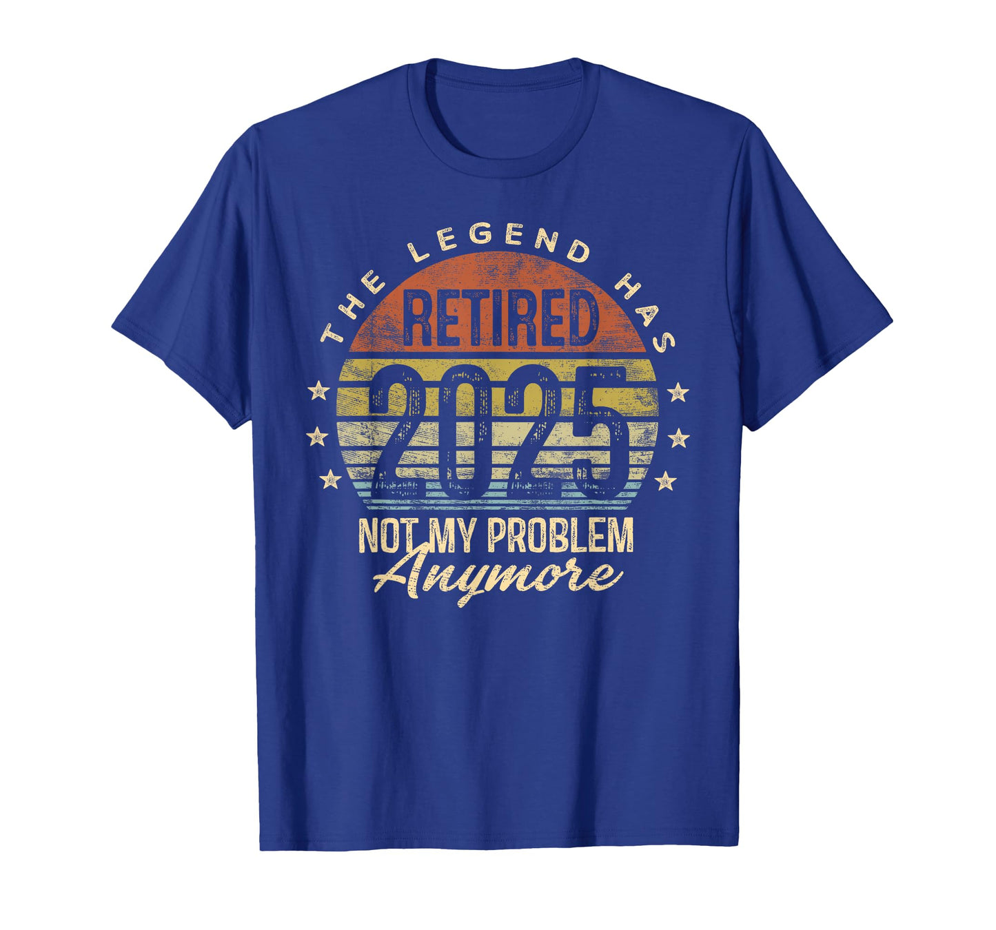 Retired 2025 Not My Problem Anymore Retirement Gifts Men Dad T-Shirt
