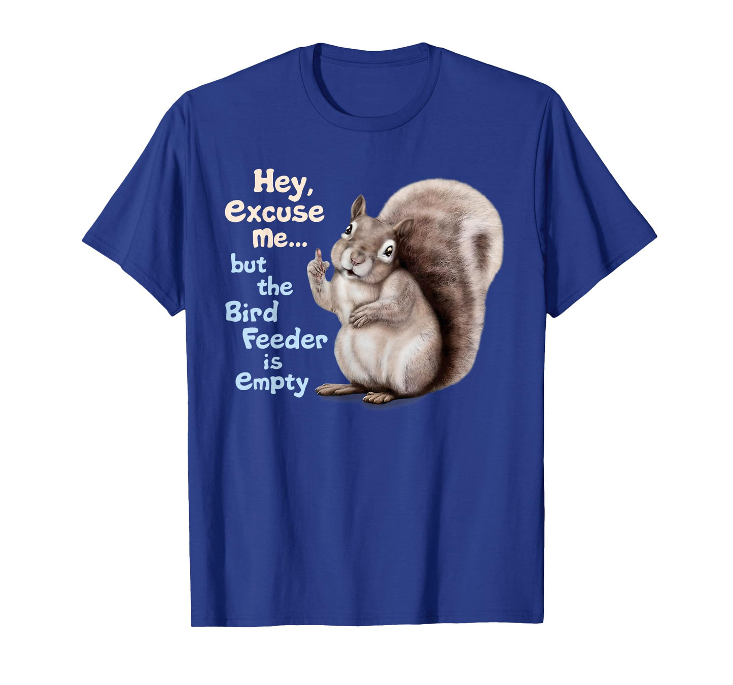 Squirrel Hey, Excuse Me But Your Birdfeeder Is Empty Funny T-Shirt
