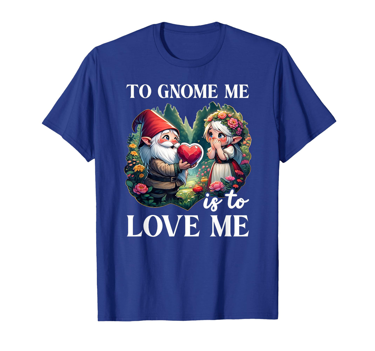 Funny Garden Gnome To Gnome Me Is To Love Me Graphic T-Shirt