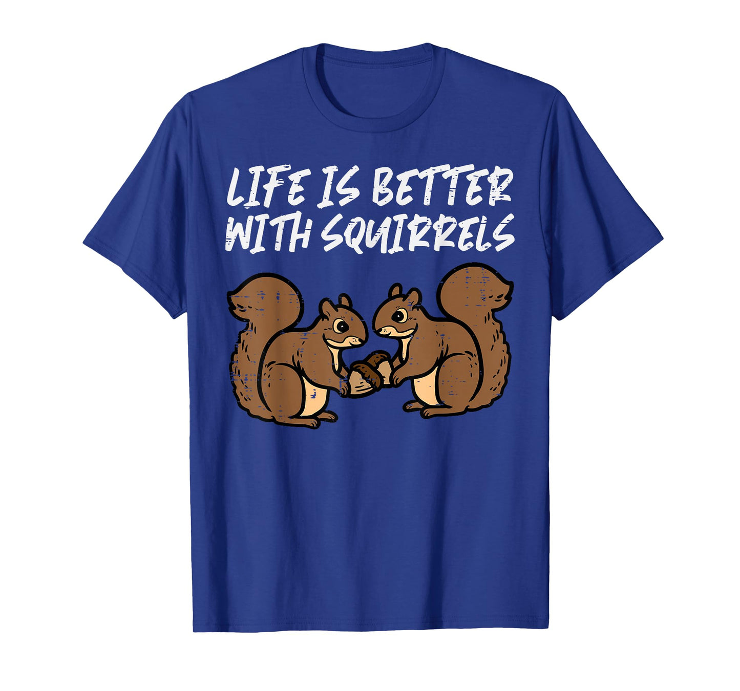 Life Is Better With Squirrels Cute Women Girls Boys Kids Men T-Shirt